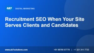 Recruitment SEO When Your Site Serves Clients and Candidates - AB7 Solutions