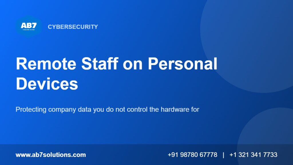 Protecting company data when remote staff work on personal laptops and phones