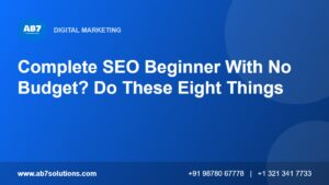 Complete SEO Beginner With No Budget? Do These Eight Things - AB7 Solutions