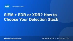 SIEM + EDR or XDR? How to Choose Your Detection Stack - AB7 Solutions
