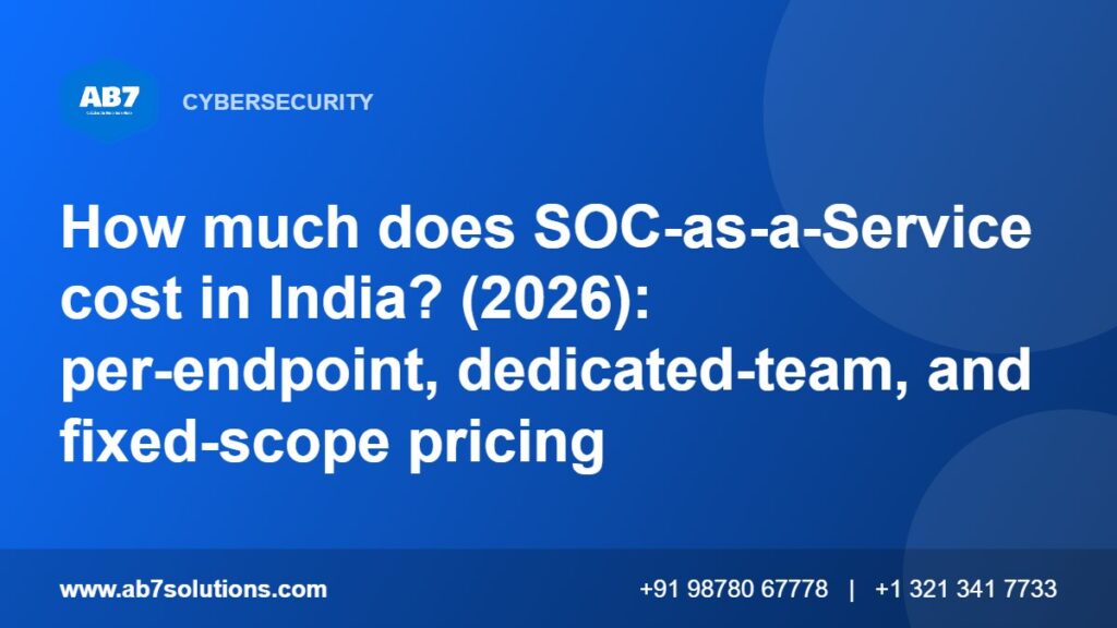 How much does SOC-as-a-Service cost in India? (2026): per-endpoint, dedicated-team, and fixed-scope pricing - AB7 Solutions