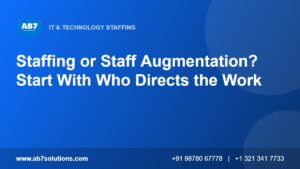 Staffing or Staff Augmentation? Start With Who Directs the Work - AB7 Solutions