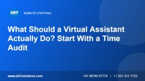 What Should a Virtual Assistant Actually Do? Start With a Time Audit - AB7 Solutions