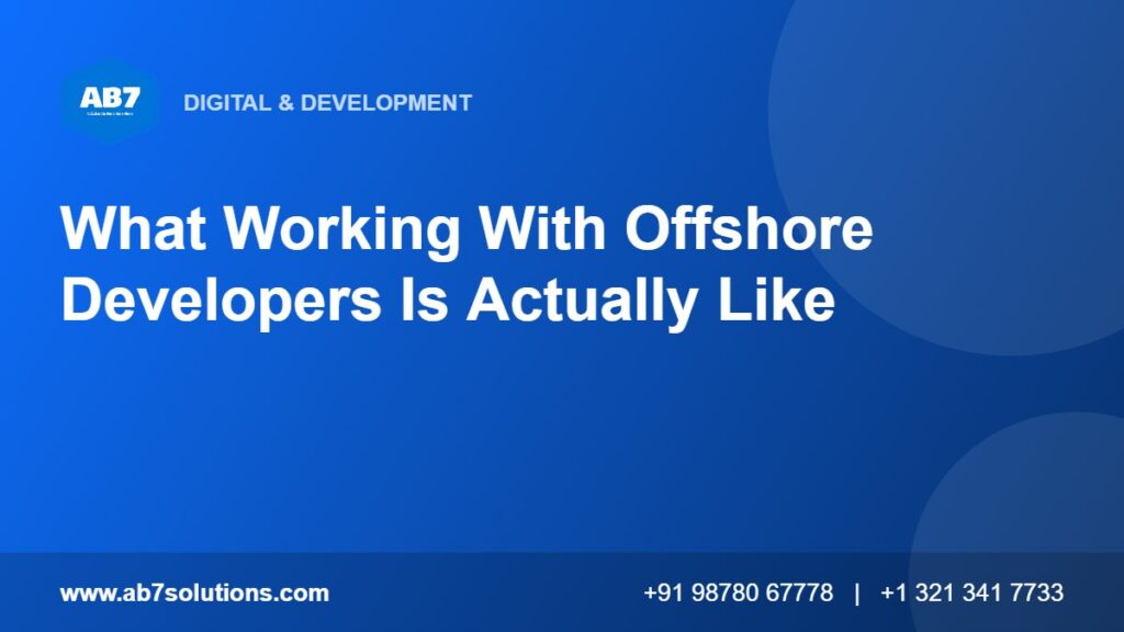 What Working With Offshore Developers Is Actually Like - AB7 Solutions