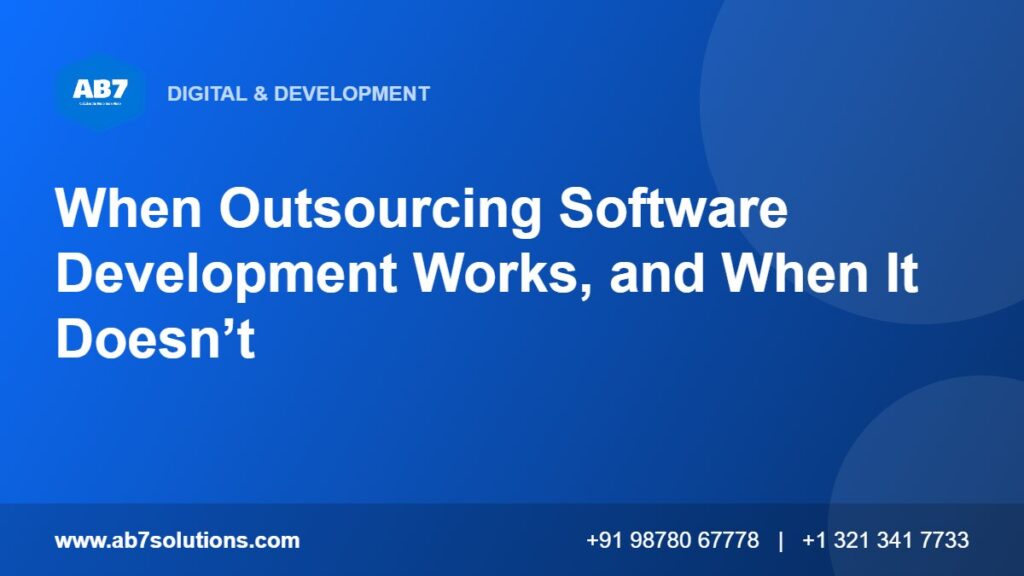 When Outsourcing Software Development Works, and When It Doesn’t - AB7 Solutions