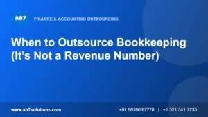 When to Outsource Bookkeeping (It’s Not a Revenue Number) - AB7 Solutions