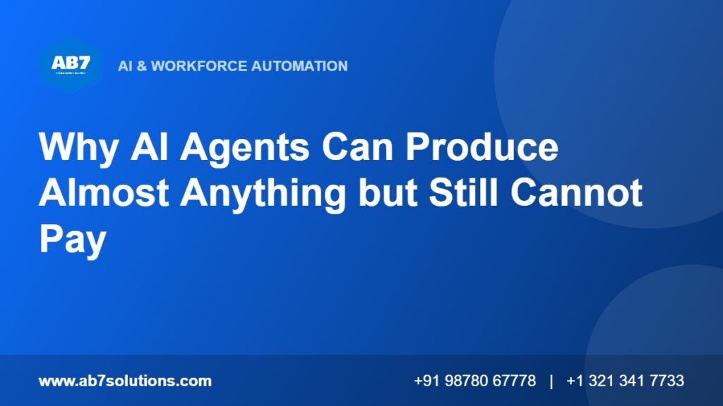 Why AI Agents Can Produce Almost Anything but Still Cannot Pay - AB7 Solutions