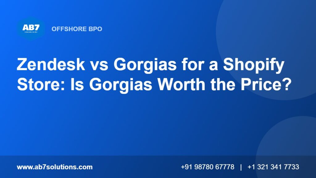 Zendesk vs Gorgias for a Shopify Store: Is Gorgias Worth the Price - AB7 Solutions